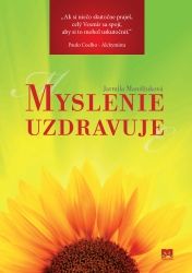 Myslenie uzdravuje vaše telo, vzťahy aj životy a prináša pokoj ...