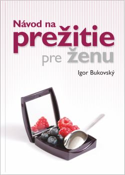 Návod na prežitie pre ženu. Čo nám chce MUDr. Bukovský knihou povedať?